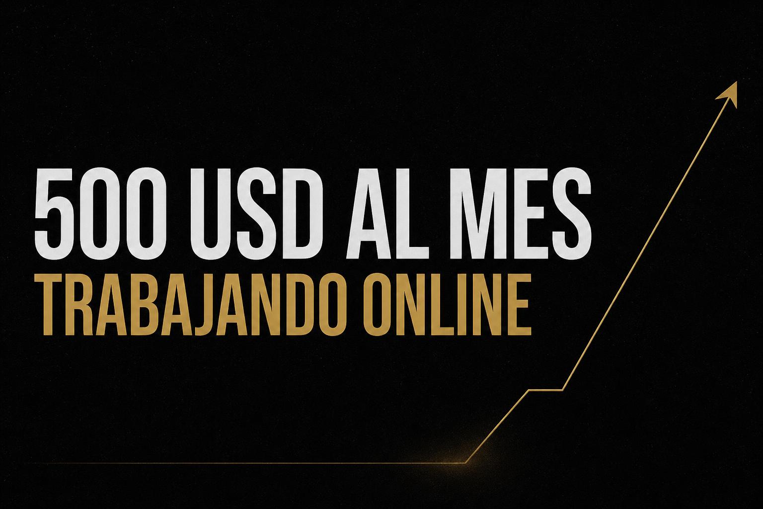 ¿Cómo ganar 500 USD al mes trabajando online?