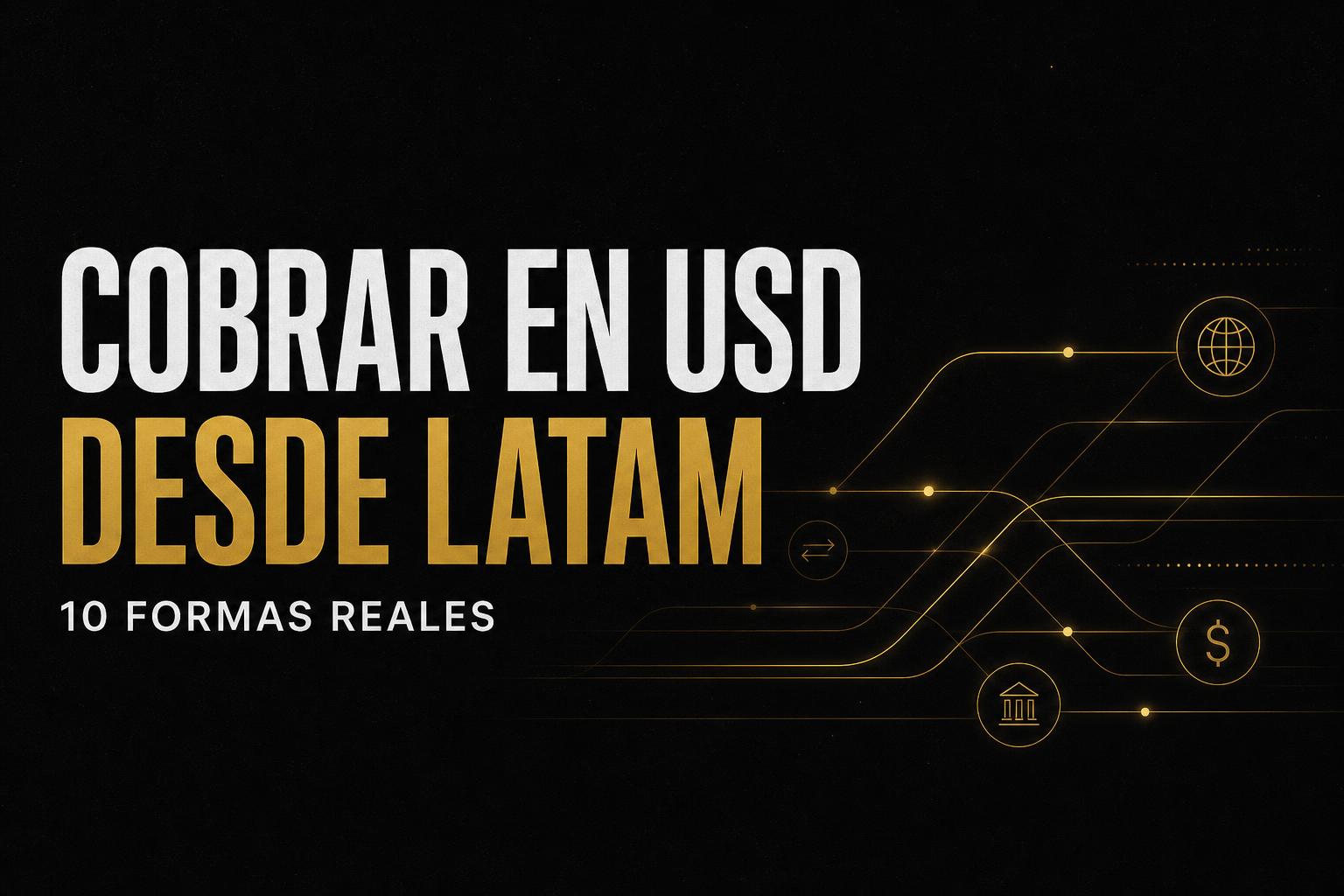 10 formas reales de cobrar en USD desde América Latina