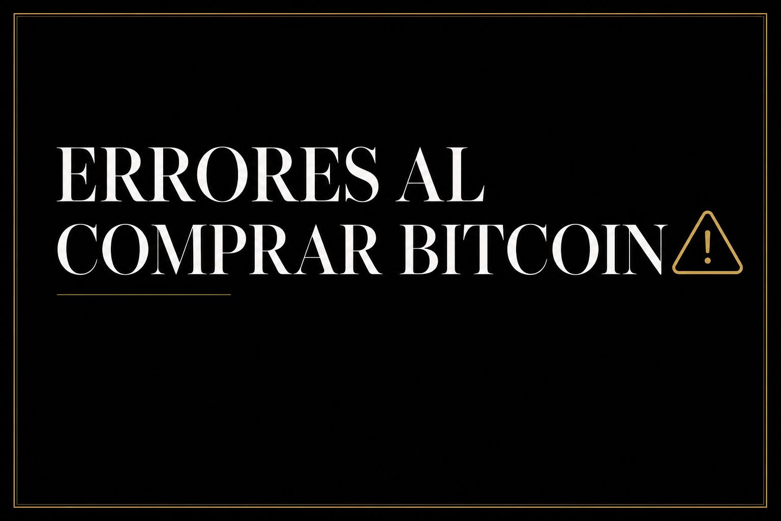 Errores que cometen los principiantes al comprar Bitcoin