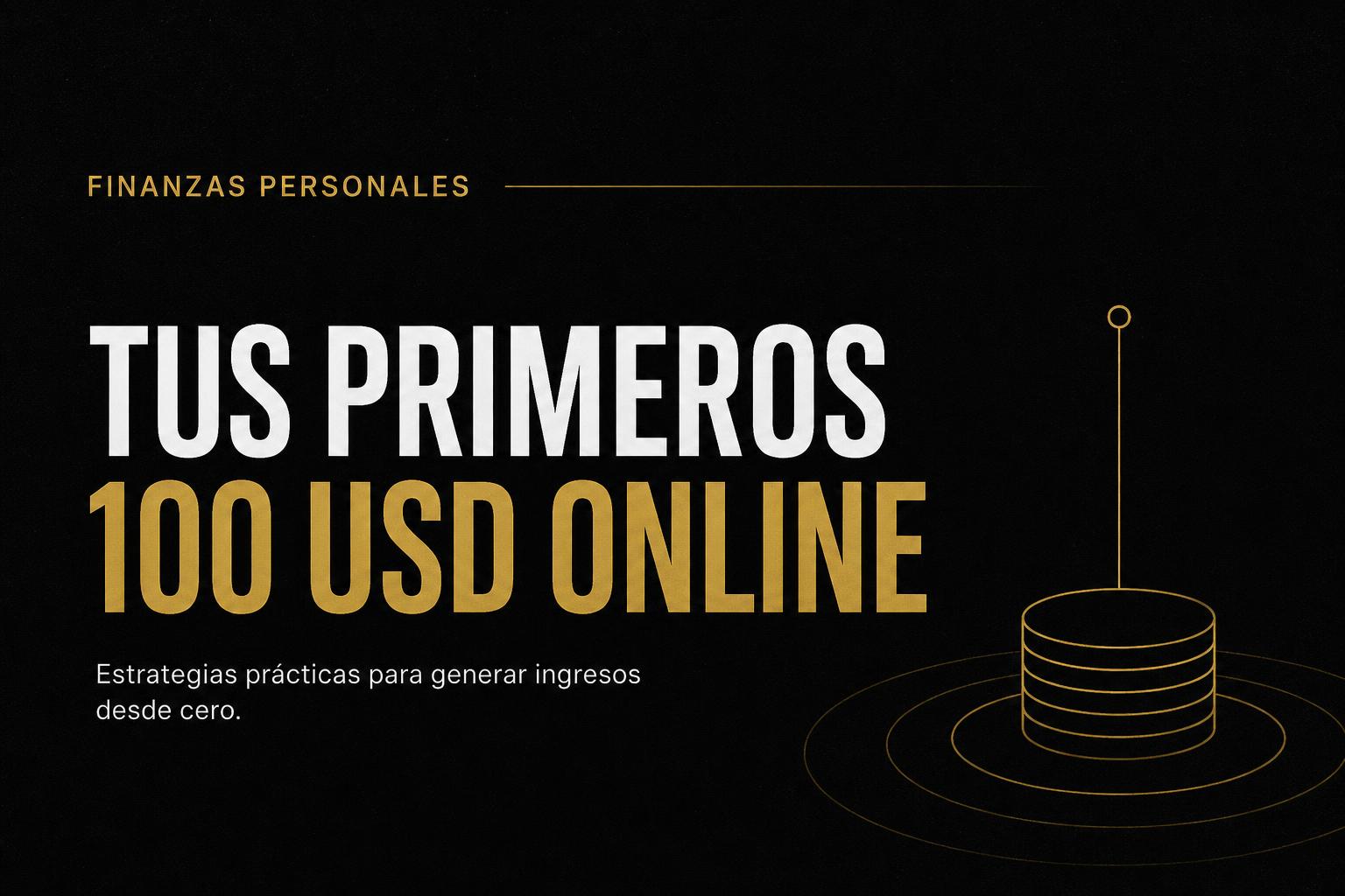 ¿Cómo ganar tus primeros 100 USD online?