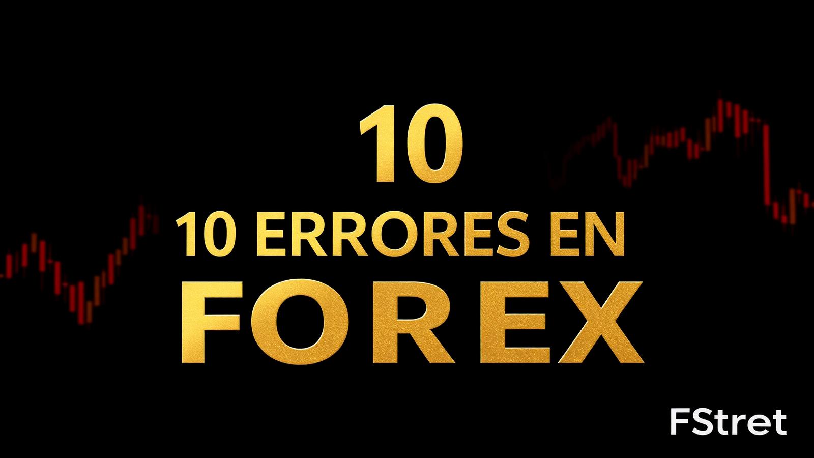 Los 10 errores más comunes de los principiantes en Forex